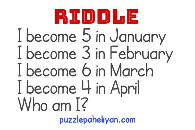 I become 5 in January I become 3 in February riddle