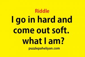 I go in hard and come out soft riddle