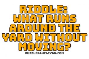 What Runs Around the Yard riddle answer