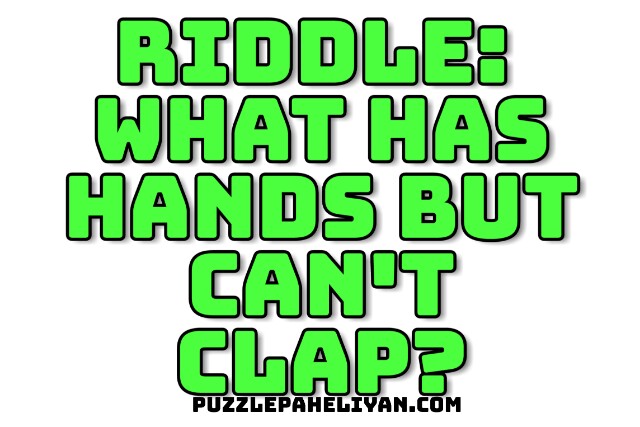 What has hands but can't clap riddle answer