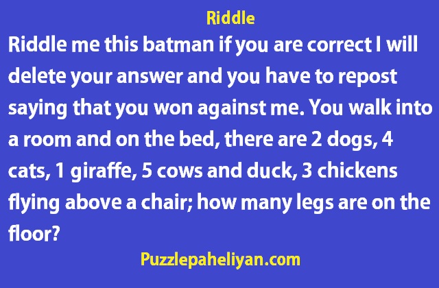 Riddle me this batman if you are correct I will delete your answer