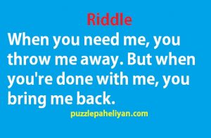 When you need me you throw me away riddle