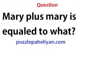 Mary plus mary equals riddle answer