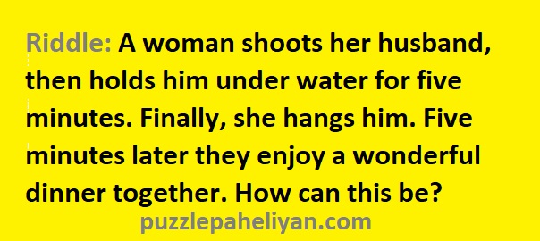 A Woman Shoots Her Husband Riddle Answer