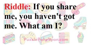 If you have me you want to share me riddle answer