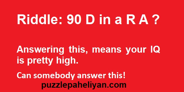 90 D in A R A Riddle Question and Answer