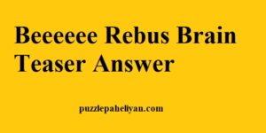 Beeeeee Rebus Brain Teaser Answer