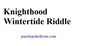 Knighthood Wintertide Riddle