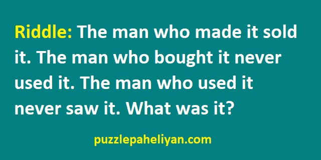 The man who made it sold it riddle