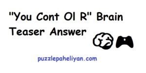 "You Cont Ol R" Brain Teaser