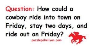 A cowboy rides into town on Friday riddle