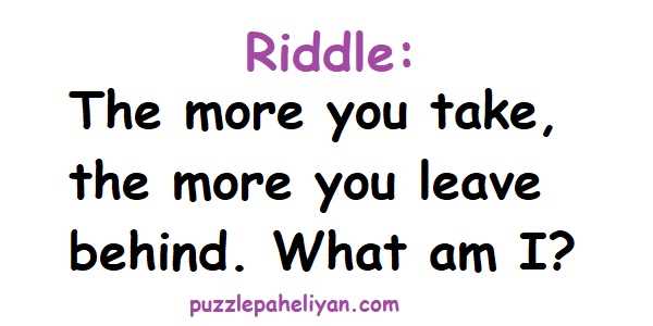 The More You Take the More You Leave Behind Riddle