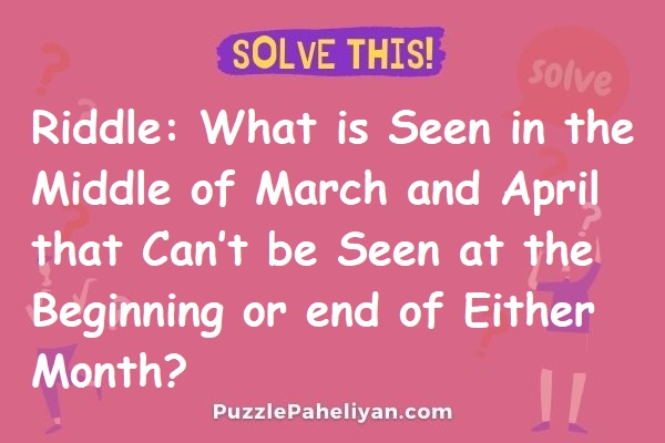 What Is Seen in the Middle of March and April