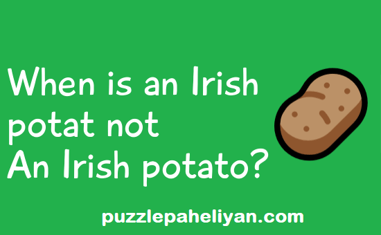 When Is an Irish Potato Not an Irish Potato Riddle
