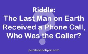 The Last Man on Earth Received a Phone Call Riddle