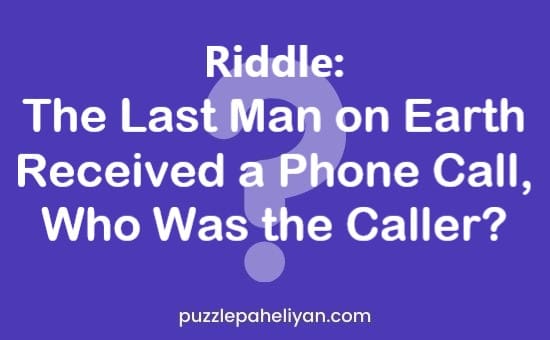 The Last Man on Earth Received a Phone Call Riddle