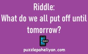 What Do We All Put Off Until Tomorrow Riddle