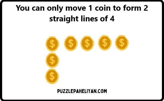 You can only move 1 coin to form 2 straight lines of 4
