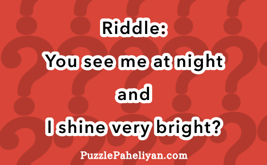 You see me at night and I shine very bright riddle