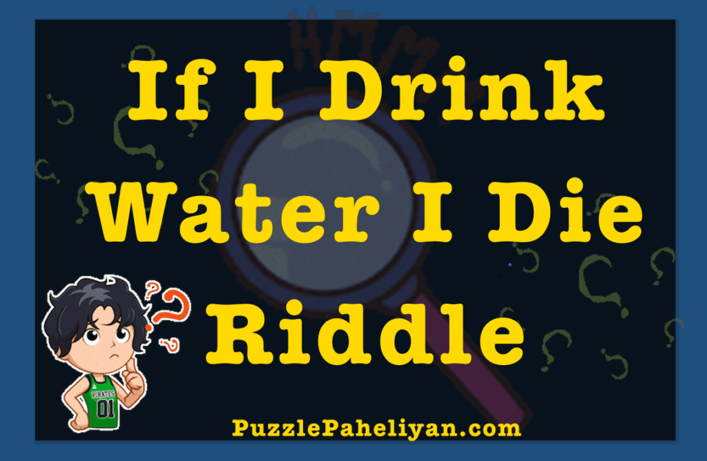 If I Drink Water I Will Die Riddle Puzzle Paheliyan