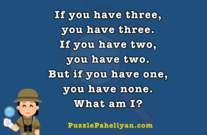 If you have 3 you have 3 riddle