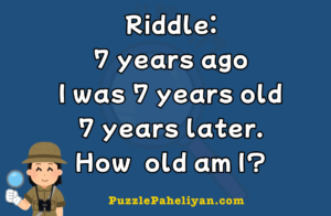 7 years ago I was 7 years old riddle