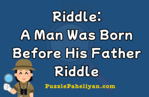 A Man was born before his father riddle