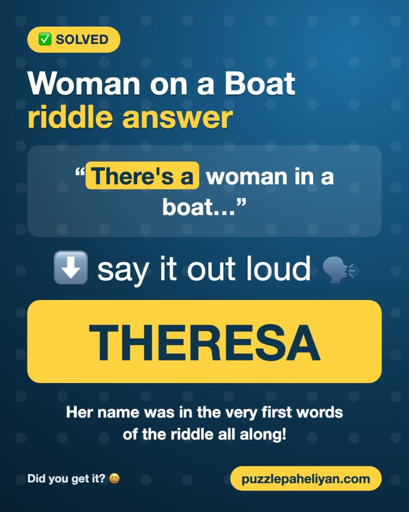 Woman on a boat riddle answer: There's a = Theresa