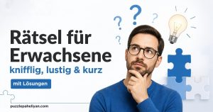 Rätsel für Erwachsene mit Lösungen: knifflig, lustig und kurz