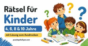 Rätsel für Kinder mit Lösung für 4, 6, 8 und 10 Jahre
